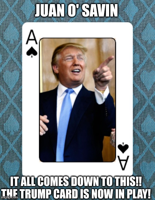 Juan O' Savin It All Comes Down to This!! The Trump Card is NOW in